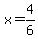 x=4%2F6