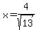 x=4%2Fsqrt%2813%29