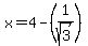 x=4-%281%2Fsqrt%283%29%29