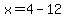 x=4-12