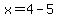 x=4-5