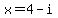 x=4-i