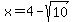 x=4-sqrt%2810%29