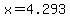 x=4.293