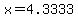 x=4.3333