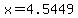 x=4.5449