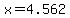 x=4.562