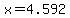 x=4.592