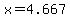 x=4.667