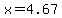 x=4.67