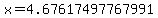 x=4.67617497767991