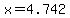 x=4.742