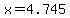 x=4.745