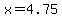 x=4.75