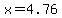 x=4.76