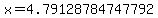 x=4.79128784747792