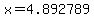 x=4.892789