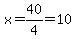 x=40%2F4=10