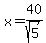 x=40%2Fsqrt%285%29