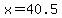 x=40.5
