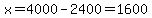 x=4000-2400=1600