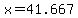 x=41.667