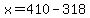 x=410-318