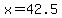 x=42.5