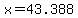 x=43.388