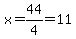 x=44%2F4=11