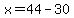 x=44-30