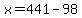 x=441-98
