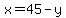 x=45-y