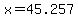 x=45.257