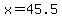 x=45.5