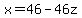 x=46-46z