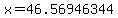 x=46.56946344
