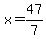 x=47%2F7