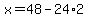 x=48-24%2A2