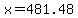 x=481.48