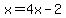 x=4x-2
