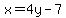 x=4y-7