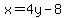x=4y-8