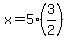 x=5%283%2F2%29