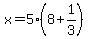 x=5%288%2B1%2F3%29