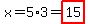 x=5%2A3=highlight%2815%29