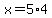 x=5%2A4