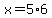 x=5%2A6