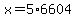 x=5%2A6604