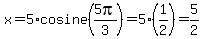 x=5%2Acosine%285pi%2F3+%29=5%281%2F2%29++=5%2F2